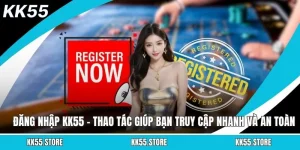 Đăng Nhập KK55 - Thao Tác Giúp Bạn Truy Cập Nhanh Và An Toàn