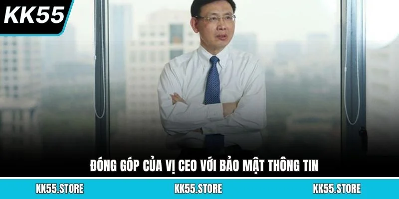 Đóng góp của vị CEO với bảo mật thông tin