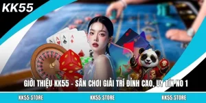 Giới Thiệu KK55 – Sân Chơi Giải Trí Đỉnh Cao, Uy Tín No 1