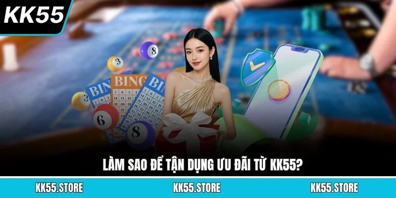 Làm sao để tận dụng ưu đãi từ KK55?