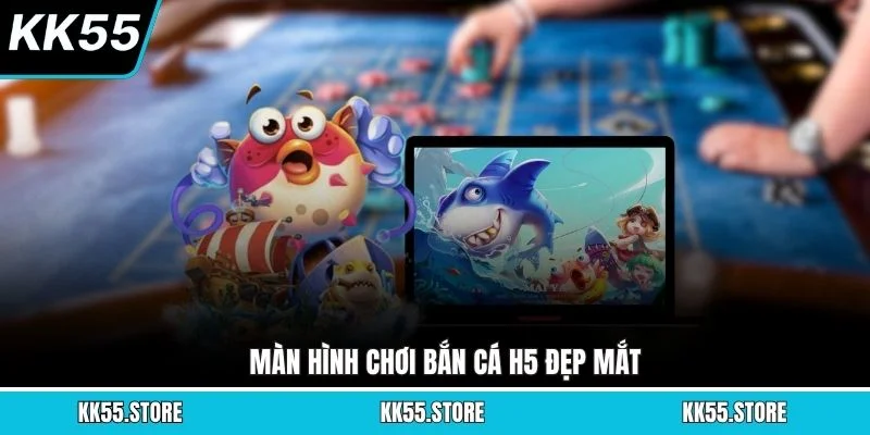 Màn hình chơi Bắn Cá H5 đẹp mắt