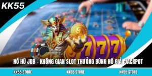 Nổ Hũ JDB – Không Gian Slot Thưởng Bùng Nổ Giải Jackpot