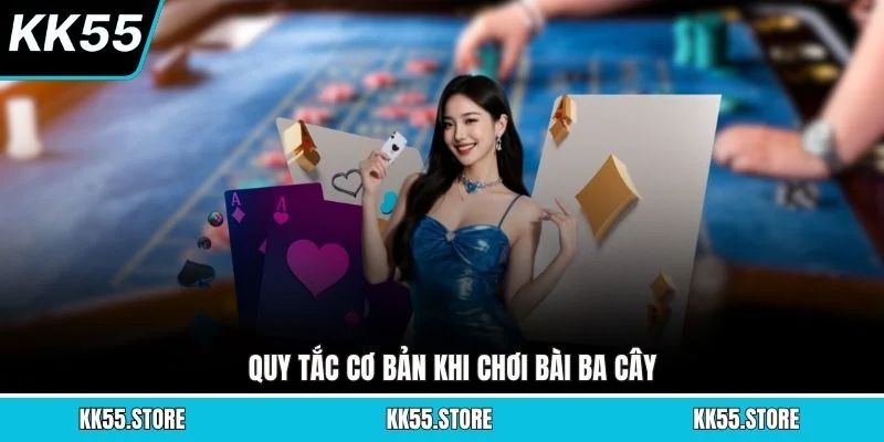 Quy tắc cơ bản khi chơi bài Ba Cây