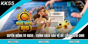 Quyền Riêng Tư KK55 - Chính Sách Bảo Vệ Dữ Liệu Người Chơi