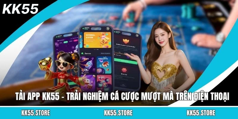 Tải App KK55 – Trải Nghiệm Cá Cược Mượt Mà Trên Điện Thoại