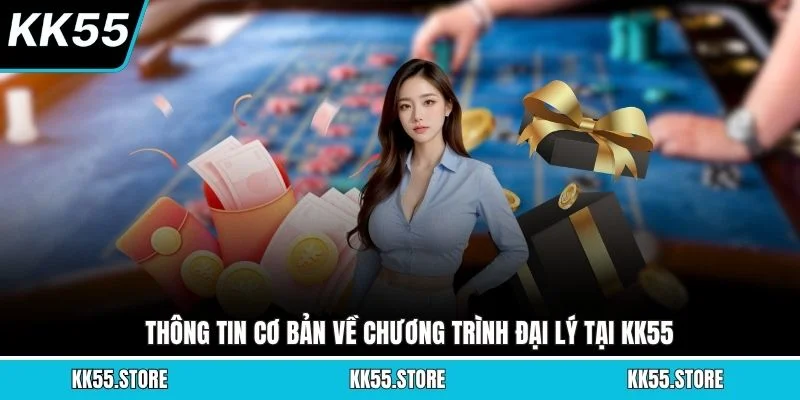 Thông tin cơ bản về chương trình đại lý tại KK55