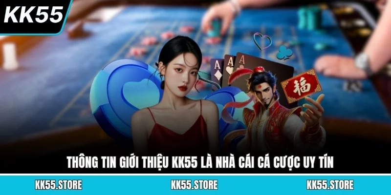 Thông tin giới thiệu KK55 là nhà cái cá cược uy tín