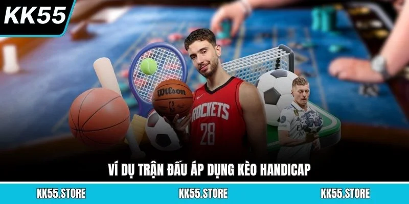 Ví dụ trận đấu áp dụng kèo handicap